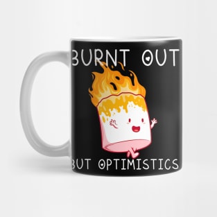 Burnt Out But Optimistics Funny Saying Humor Quote Mug